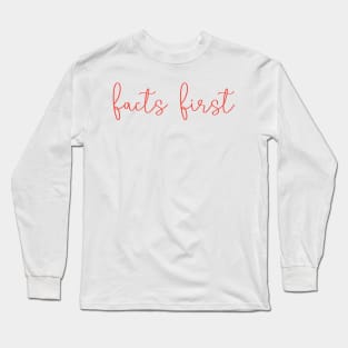 facts first Long Sleeve T-Shirt